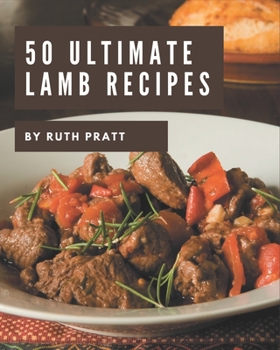 Paperback 50 Ultimate Lamb Recipes: Lamb Cookbook - The Magic to Create Incredible Flavor! Book
