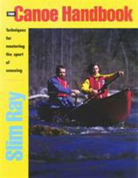 Paperback The Canoe Handbook: Techniques for Mastering the Sport of Canoeing Book