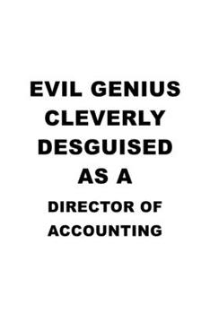 Paperback Evil Genius Cleverly Desguised As A Director Of Accounting: Awesome Director Of Accounting Notebook, Chief/President Of Accounting Journal Gift, Diary Book