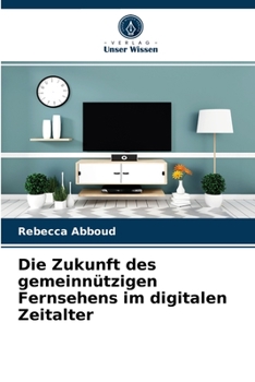 Paperback Die Zukunft des gemeinnützigen Fernsehens im digitalen Zeitalter [German] Book