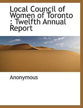 Local Council of Women of Toronto: Twelfth Annual Report