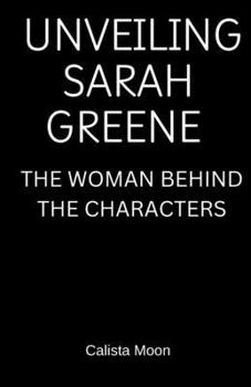 UNVEILING SARAH GREENE: THE WOMAN BEHIND THE CHARACTERS