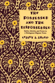 Paperback Possessed and the Dispossessed: Spirits, Identity and Power in a Madagascar Migrant Town Book