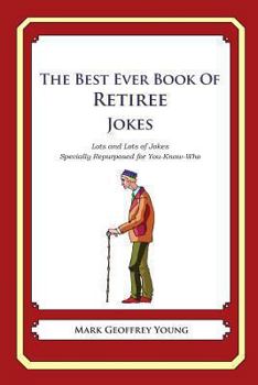 Paperback The Best Ever Book of Retiree Jokes: Lots and Lots of Jokes Specially Repurposed for You-Know-Who Book