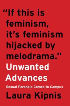 Hardcover Unwanted Advances: Sexual Paranoia Comes to Campus Book