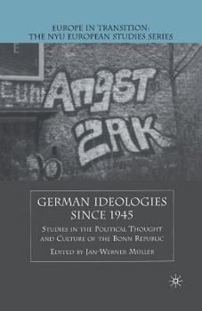 German Ideologies Since 1945: Studies in the Political Thought and Culture of the Bonn Republic - Book  of the Europe in Transition: The NYE European Studies Series