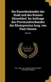 Hardcover Die Kunstdenkmaler Der Stadt Und Des Kreises Dusseldorf. Im Auftrage Des Provinzialverbandes Der Rheinprovinz Hrsg. Von Paul Clemen; Band 01 [German] Book
