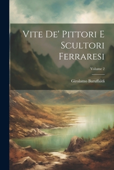 Paperback Vite De' Pittori E Scultori Ferraresi; Volume 2 [Italian] Book