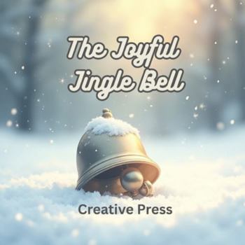 Paperback The Joyful Jingle Bell: A Tale of Christmas Kindness Book