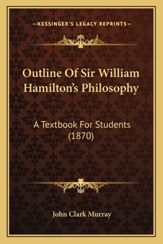 Paperback Outline Of Sir William Hamilton's Philosophy: A Textbook For Students (1870) Book