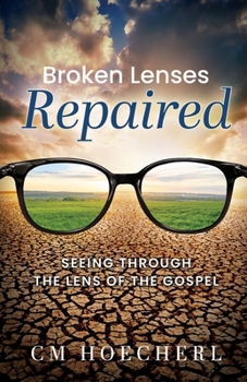 Paperback Broken Lenses Repaired: Seeing Through the Lens of the Gospel Book