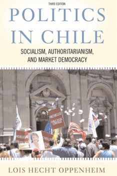 Politics In Chile: Democracy, Authoritarianism, And The Search For Development