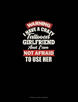 Paperback Warning I Have A Crazy Tattooed Girlfriend And I Am Not Afraid To Use Her: Cornell Notes Notebook Book