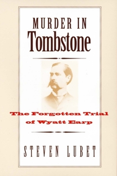 Murder in Tombstone: The Forgotten Trial of Wyatt Earp - Book  of the Lamar Series in Western History