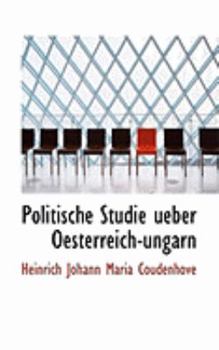 Politische Studie Ueber Oesterreich-Ungarn