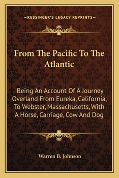 Paperback From The Pacific To The Atlantic: Being An Account Of A Journey Overland From Eureka, California, To Webster, Massachusetts, With A Horse, Carriage, C Book