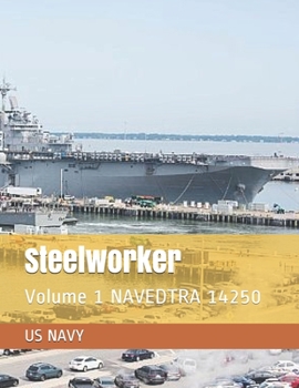 Paperback Steelworker: Volume 1 NAVEDTRA 14250 Book