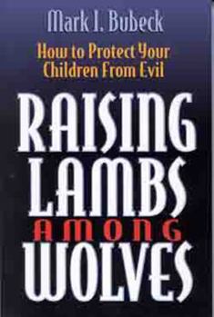 Paperback Raising Lambs Among Wolves: How to Protect Your Children from Evil Book