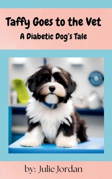 Taffy Goes to the Vet: A Diabetic Dog's Tale (Taffy's Tales)