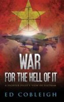 Hardcover War for the Hell of It: A Fighter Pilot's View of Vietnam Book