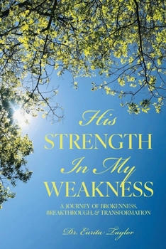 Paperback His Strength in My Weakness: A Journey of Brokenness, Breakthrough, & Transformation Book