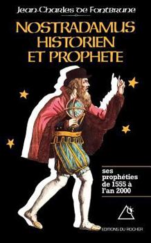 Hardcover Nostradamus, Historien Et Prophete: Les Propheties de 1555 A L'an 2000 Book
