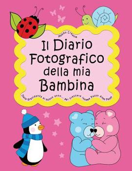 Paperback Il Diario fotografico della mia Bambina. Dalla gravidanza al quinto anno... Per crescere insieme passo dopo passo: Versione Femminuccia (Classico) [Italian] Book