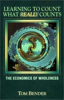 Paperback Learning to Count What Really Counts: The Economics of Wholeness Book