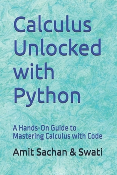 Paperback Calculus Unlocked with Python: A Hands-On Guide to Mastering Calculus with Code Book