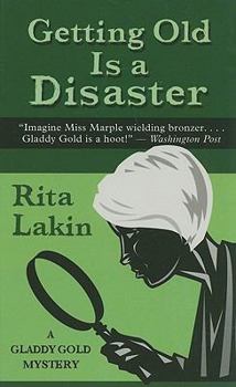 Getting Old Is a Disaster - Book #5 of the Gladdy Gold