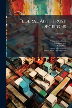Paperback Federal Anti-trust Decisions: Cases Decided In The United States Courts ...; Volume 7 Book