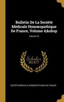 Hardcover Bulletin De La Société Médicale Homoeopathique De France, Volume 4; Volume 12 [French] Book