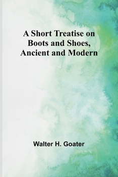 A Short Treatise on Boots and Shoes, Ancient and Modern