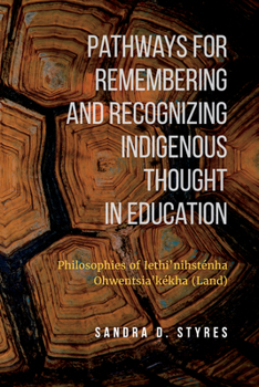 Paperback Pathways for Remembering and Recognizing Indigenous Thought in Education: Philosophies of Iethi'nihstenha Ohwentsia'kekha (Land) Book