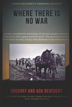Paperback Where There is No War: Joseph Beuchert's personal account of being a POW Book
