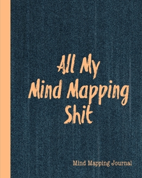 All My Mind Mapping Shit, Mind Mapping Journal: Organize Your Ideas & Thoughts Notebook Book