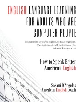 Paperback English Language Learning for Adults Who Are Computer People: Programmers, software designers, software engineers, IT project managers, IT business an Book