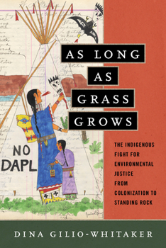 Hardcover As Long as Grass Grows: The Indigenous Fight for Environmental Justice, from Colonization to Standing Rock Book