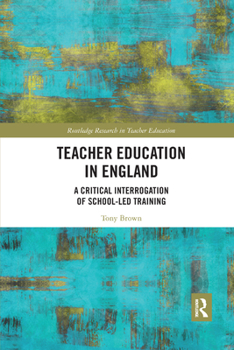 Paperback Teacher Education in England: A Critical Interrogation of School-Led Training Book