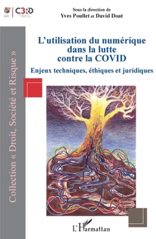 L'utilisation du numérique dans la lutte contre la COVID: Enjeux techniques, éthiques et juridiques (Droit, Société Et Risque) (French Edition)