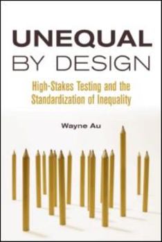 Unequal By Design: High-Stakes Testing and the Standardization of Inequality (Critical Social Thought)