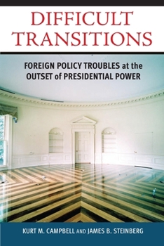 Hardcover Difficult Transitions: Foreign Policy Troubles at the Outset of Presidential Power Book