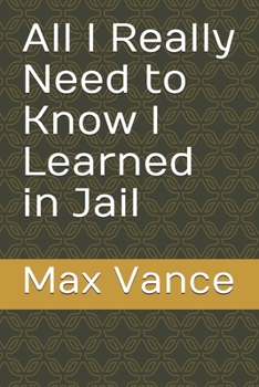 Paperback All I Really Need to Know I Learned in Jail Book