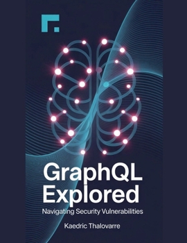 Paperback GraphQL Explored: Navigating Security Vulnerabilities Book