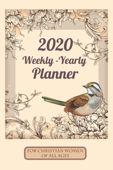 Paperback 2020 Weekly Yearly Planner For Christian Women Of All Ages: Beautiful Floral Christian Organizing Journal Notebook For Self Help And Time Management Book