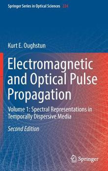 Hardcover Electromagnetic and Optical Pulse Propagation: Volume 1: Spectral Representations in Temporally Dispersive Media Book