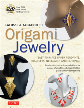 Paperback Lafosse & Alexander's Origami Jewelry: Easy-To-Make Paper Pendants, Bracelets, Necklaces and Earrings: Origami Book with Instructional DVD: Great for Book