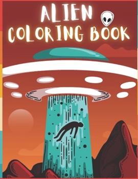 Paperback Alien Coloring Book: 50 Creative And Unique Alien Coloring Pages With Quotes To Color In On Every Other Page ( Stress Reliving And Relaxing Book