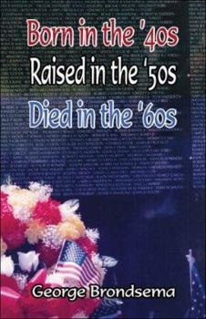 Paperback Born in the '40s, Raised in the '50s, Died in the '60s Book