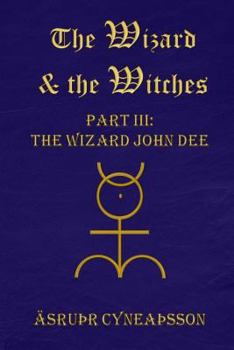 Paperback The Wizard & the Witches: Part III: the Wizard John Dee Book